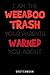 Anime Meme - I Am The Weeaboo Trash by Brooks Mitchell