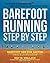 Barefoot Running Step by Step: Barefoot Ken Bob, the Guru of Shoeless Running, Shares His Personal Technique for Running with More Speed, Less Impact, Fewer Injuries and More Fun