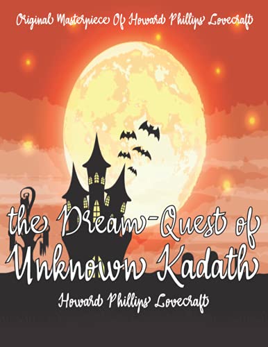 The Dream-Quest of Unknown Kadath By Howard Phillips Lovecraft Annotated.