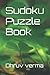 Sudoku Puzzle Book by Dhruv Verma