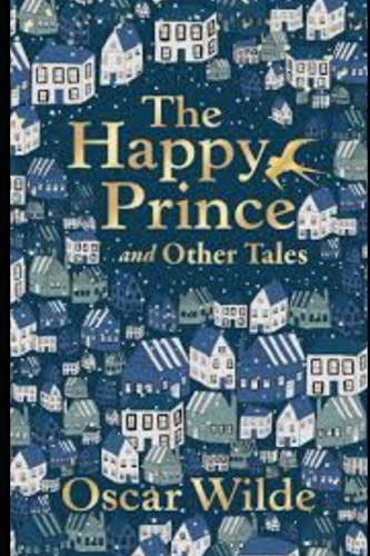 The Happy Prince, and Other Tales by Oscar Wilde Annotated and Illustrated Edition