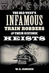 Old West's Infamous Train Robbers and Their Historic Heists