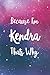 Because I'm Kendra Thats Wh...