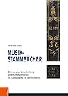 Musik-Stammbucher: Erinnerung, Unterhaltung und Kommunikation im Europa des 19. Jahrhunderts (Musik - Kultur - Gender, 17) (German Edition)