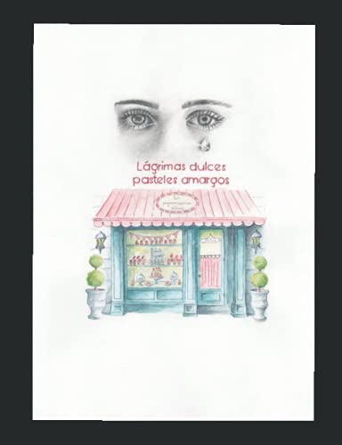 Lágrimas dulces, pasteles amargos (Spanish Edition)