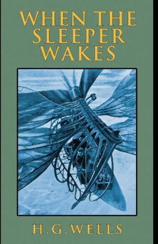 The Sleeper Awakes Complete Illustrated and Unabridged Edition