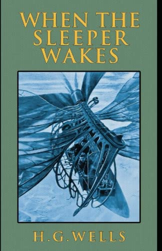 The Sleeper Awakes Complete Illustrated and Unabridged Edition