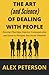 The Art (and Science) of Dealing with People - by Alex Peterson