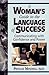 A Woman's Guide to the Language of Success: Communicating With Confidence and Power