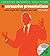 Creative Business Solutions: Persuasive Presentations: How to Get the Response You Need