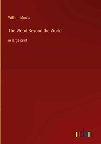The Wood Beyond the World: in large print