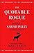 The Quotable Rogue: The Ideals of Sarah Palin in Her Own Words