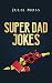 Super Dad Jokes by Julie Moss