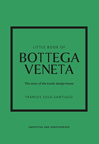 Little Book of Bottega Veneta: The story of the iconic fashion house (Little Books of Fashion)