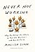 Never Not Working: Why the Always-On Culture Is Bad for Business--and How to Fix It