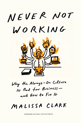 Never Not Working: Why the Always-On Culture Is Bad for Business--and How to Fix It (Hardcover)