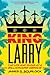 King Larry: The Life and Ruins of a Billionaire Genius