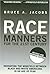 Race Manners for the 21st Century: Navigating the Minefield Between Black and White Americans in an Age of Fear
