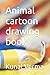Animal cartoon drawing book
