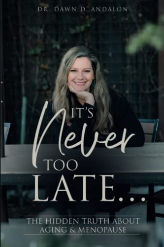It's Never Too Late: The Hidden Truth About Aging & Menopause (Paperback)