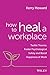 How to Heal a Workplace: Ta...