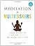 Meditation for Multitaskers (with CD): A Guide to Finding Peace between the Pings