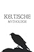 Keltische Mythologie by Lawrence Querengesser