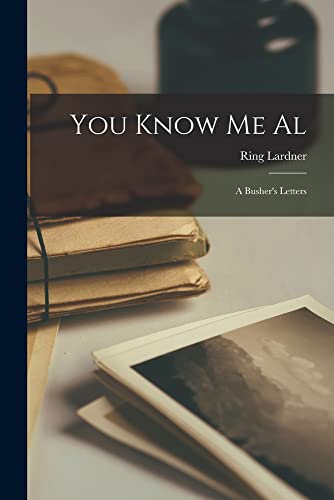 You Know me Al: A Busher's Letters