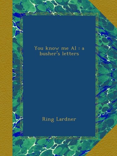 You know me Al : a busher's letters