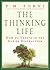 The Thinking Life: How to Thrive in the Age of Distraction