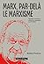 Marx, par-delà le marxisme:...