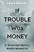 If Trouble Was Money: A "Br...