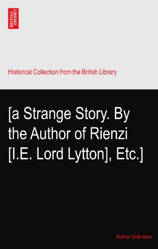 [a Strange Story. By the Author of Rienzi? [I.E. Lord Lytton], Etc.]