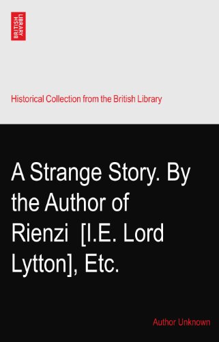 A Strange Story. By the Author of Rienzi? [I.E. Lord Lytton], Etc.
