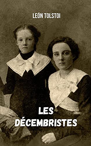 Les décembristes: Un roman classique de Tolstoï à lire (French Edition)