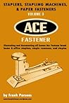 Staplers, Stapling Machines, & Paper Fasteners Volume 3 Ace Fastener: Ace Fastener Staplers, Stapling Machines, & Paper Fasteners Volume 3 Ace Fastener: Ace Fastener