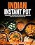 INDIAN INSTANT POT: AND DEL...