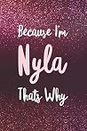 Because I'm Nyla ...