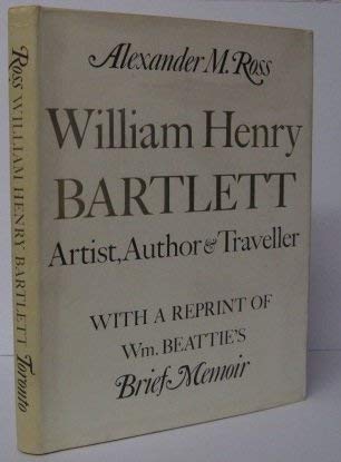 William Henry Bartlett;: Artist, author and traveller