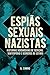 Espiãs Sexuais Nazistas - Histórias Verdadeiras De Sedução, Subterfúgio E Segredos De Estado (Portuguese Edition)
