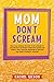 Mom Don't Scream by Rachel Gilson