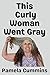 This Curly Woman Went Gray