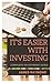 IT’S EASIER WITH INVESTING:...