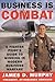 Business Is Combat: A Fighter Pilot's Guide to Winning in Modern Business Warfare
