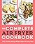 The Complete Air Fryer Cookbook: Over 100 Easy, Energy-efficient Recipes for Every Meal