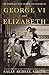 George VI and Elizabeth: Th...