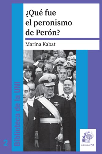 ¿Qué fue el peronismo de Perón?: Movimiento obrero, burguesía y régimen político en la Argentina de mediados del siglo XX (PERON, VIDA, OBRA, POLITICA ... Juan Domingo Perón)) (Spanish Edition)