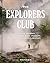 The Explorers Club: A Visual Journey Through the Past, Present, and Future of Exploration