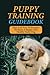 Puppy Training Guidebook: E...