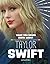What You Never Knew About Taylor Swift (Behind the Scenes Biographies)